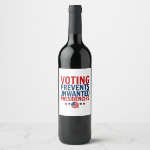 Voting Prevents Unwanted Presidencies men women Wine Label