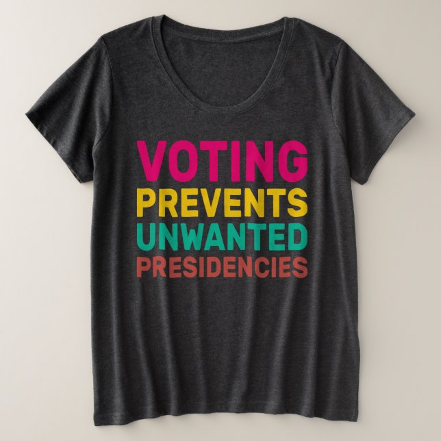 Voting Prevents Unwanted Presidencies Plus Size T-Shirt (Design Front)