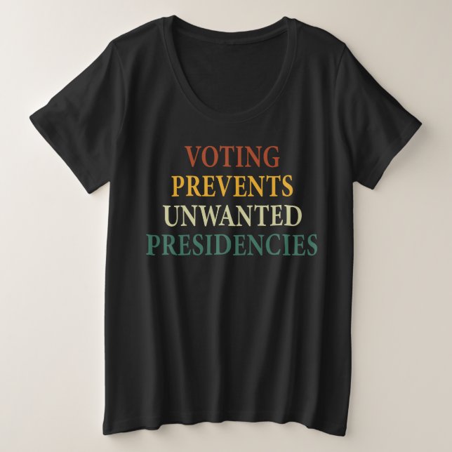 Voting Prevents Unwanted Presidencies Plus Size T-Shirt (Design Front)