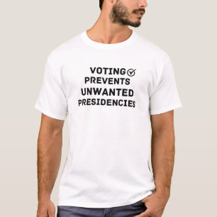 Voting Prevents Unwanted Presidencies Shirt Presid