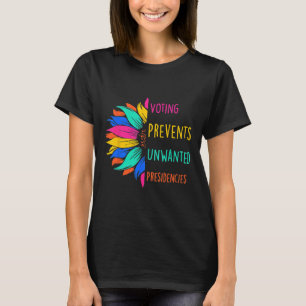 Voting Prevents Unwanted Presidencies Sunflower  T-Shirt