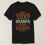 Vovo Because Grandpa is for Old Guys Father's Day T-Shirt<br><div class="desc">Get this funny saying outfit for your special proud grandpa from granddaughter, grandson, grandchildren, on father's day or christmas, grandparents day, or any other Occasion. show how much grandad is loved and appreciated. A retro and vintage design to show your granddad that he's the coolest and world's best grandfather in...</div>
