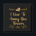 Vow To Annoy You Wedding Joke Bride And Groom Pun  Magnet<br><div class="desc">Vow To Annoy You Wedding Joke Bride And Groom Pun Sarcastic</div>