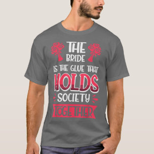 Vwol The Bride Is The Glue That Holds Society Toge T-Shirt