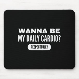 W Be My Daily Cardio Funny Gym Saying  Mouse Pad