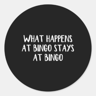 W Happens At Bingo Stays At Bingo Classic Round Sticker