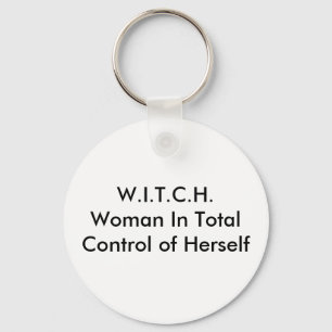 W.I.T.C.H.Woman In Total Control of Herself Key Ring