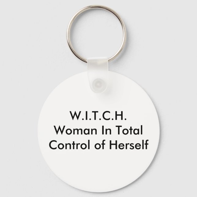 W.I.T.C.H.Woman In Total Control of Herself Key Ring (Front)