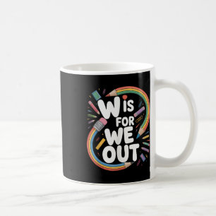 W Is For We Out Teacher Humour Schools Out Summer Coffee Mug