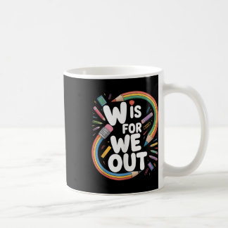 W Is For We Out Teacher Humour Schools Out Summer Coffee Mug