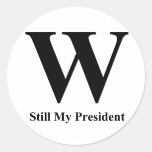 W Still My President Classic Round Sticker