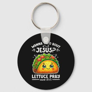 W Taco Bout Jesus Lettuce Pray Cinco De Mayo Chris Key Ring