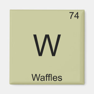 W - Waffles Funny Chemistry Element Symbol T-Shirt Magnet