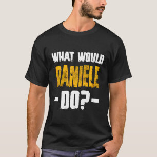 W Would Daniele Do Name Daniele T-Shirt