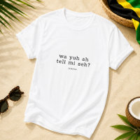 Wa Yuh Ah Tell Mi Seh Jamaican Saying