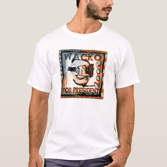 wacko for president... T-Shirt (Front)