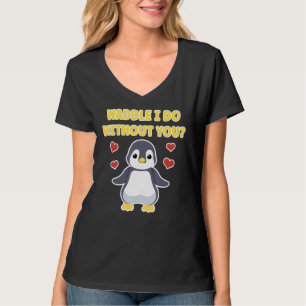 Waddle I Do Without You Cute Penguin T-Shirt
