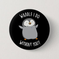 Waddle I Do without You Funny Penguin Pun Dark BG
