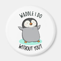 Waddle I Do without You Funny Penguin Pun 