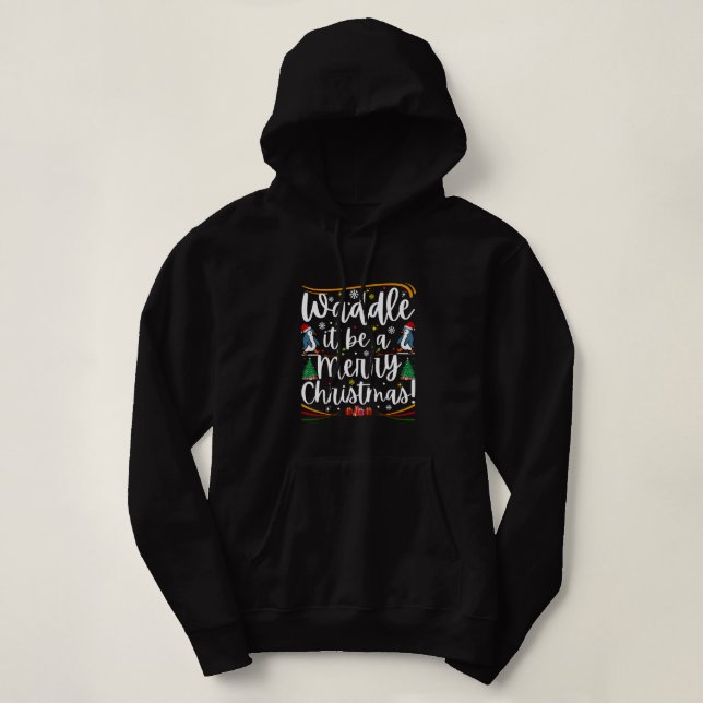 Waddle it be a merry christmas penguin holiday hoodie (Design Front)