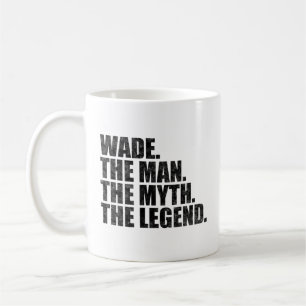 Wade name, Wade The Man The Myth The Legend Coffee Mug