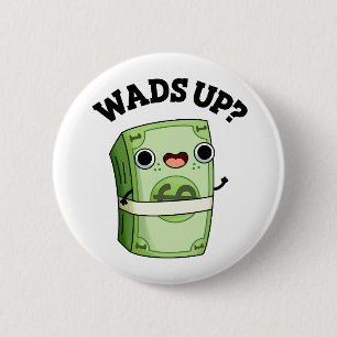 Wad's Up Cute Money Pun 6 Cm Round Badge
