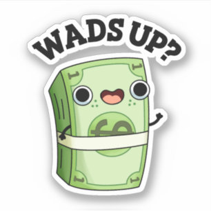 Wads Up Funny Money Pun