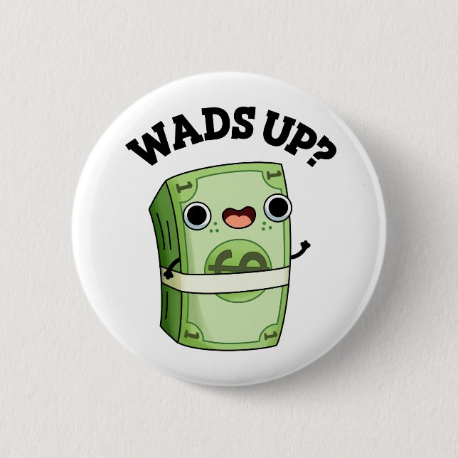 Wads Up Funny Money Pun 6 Cm Round Badge (Front)
