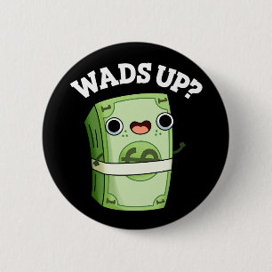 Wads Up Funny Money Pun Dark BG 6 Cm Round Badge