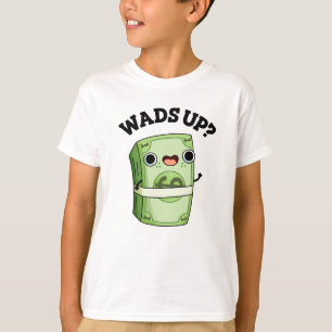 Wads Up Funny Money Pun  T-Shirt