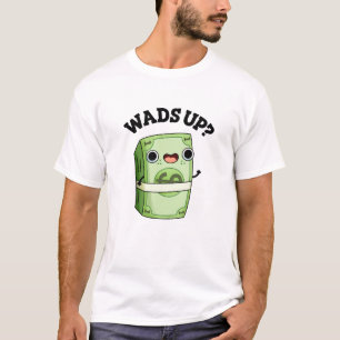 Wads Up Funny Money Pun T-Shirt