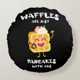 Waffles Are Just Like Pancakes With Abs Round Cushion