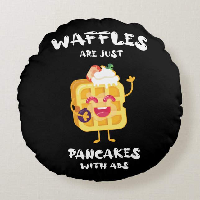 Waffles Are Just Like Pancakes With Abs Round Cushion (Front)