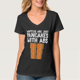 Waffles Are Just Pancakes With Abs  Baker T-Shirt