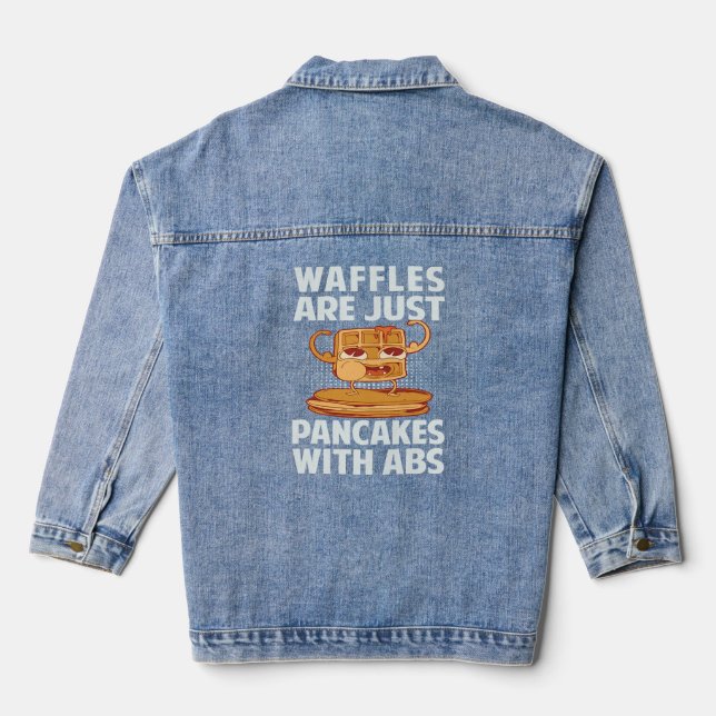 Waffles Are Just Pancakes With Abs  Denim Jacket (Back)