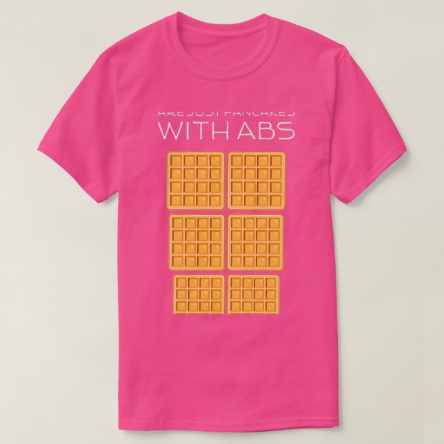 Waffles Are Just Pancakes With Abs Funny Baker T-Shirt (Design Front)