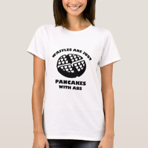 Waffles Are Just Pancakes With Abs T-Shirt