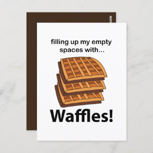 Waffles Filling Up My Empty Spaces With Waffles Postcard