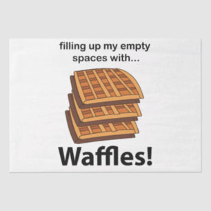 Waffles Filling Up My Empty Spaces With Waffles Tissue Paper