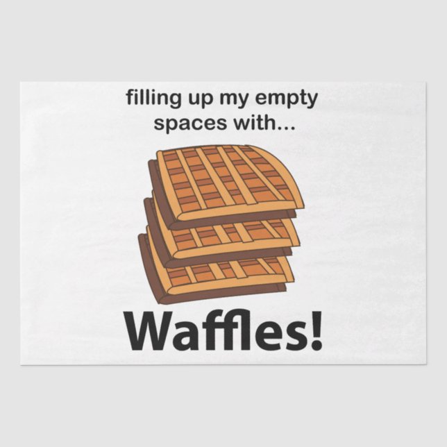 Waffles Filling Up My Empty Spaces With Waffles  Tissue Paper (Front)