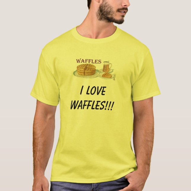 waffles, I LOVE WAFFLES!!! T-Shirt (Front)