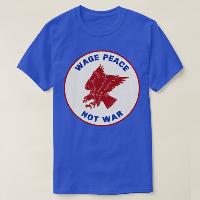 Wage Peace Not War T-Shirt (Design Front)