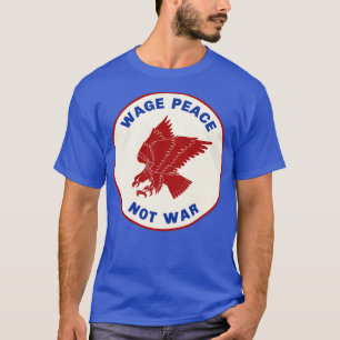 Wage Peace Not War T-Shirt