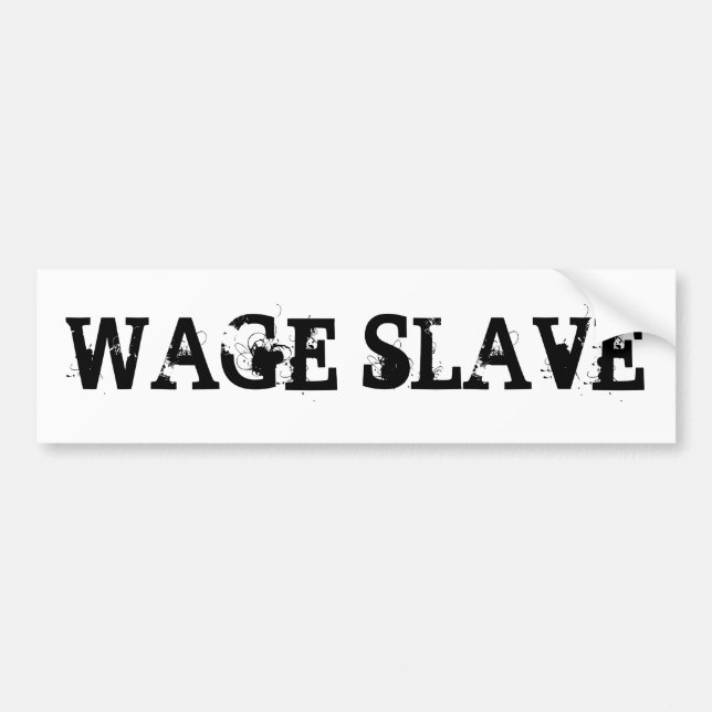 WAGE SLAVE BUMPER STICKER (Front)