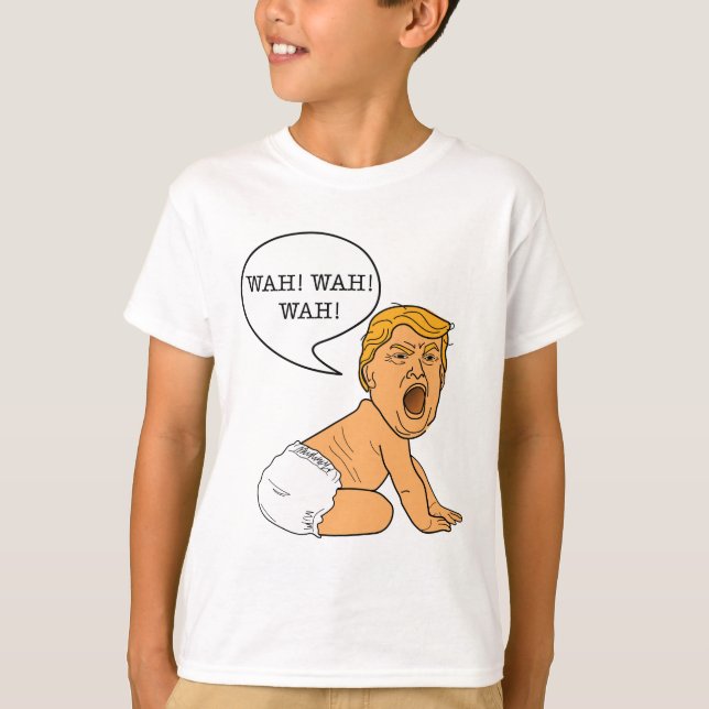 Wah Wah Wah Whining Baby Trump T-Shirt (Front)