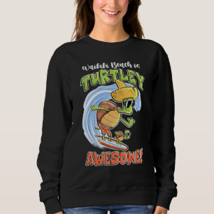 Waikiki Beach Is Turtley Awesome Turtle Aloha Hawa Sweatshirt