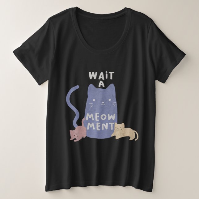Wait a Meow-ment Plus Size T-Shirt (Design Front)