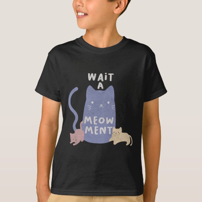 Wait a Meow-ment T-Shirt (Front)