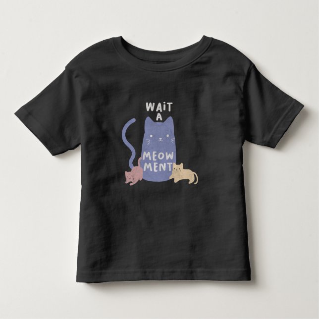 Wait a Meow-ment Toddler T-Shirt (Front)