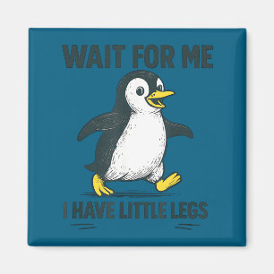 Wait for have little legs - cute funny penguin mem magnet